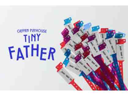 2 Tickets to West Coast premiere or Tiny Father at the Geffen Playhouse