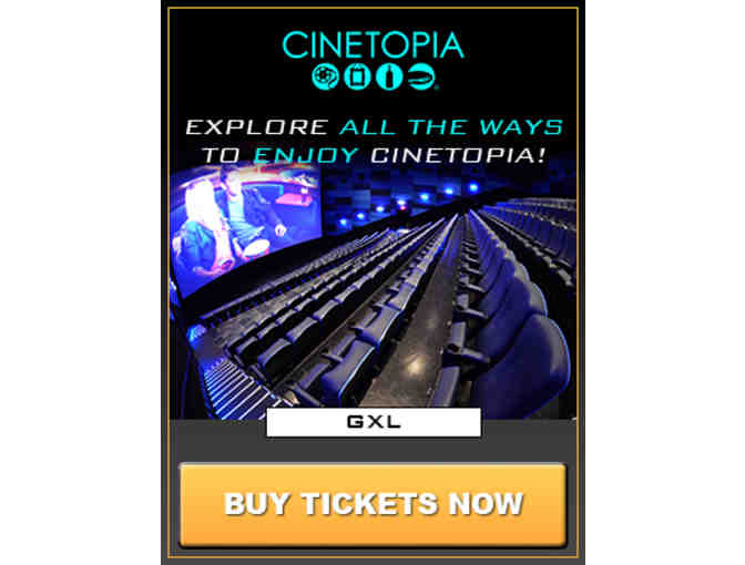4 Passes to Cinetopia GXL Theater - 75 Foot Tall Screens