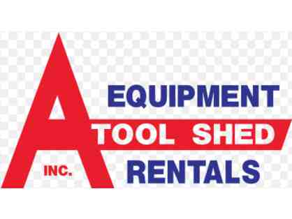 A-Tool Shed $100 for equipment rental