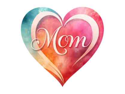 For the LOVE of Mom!