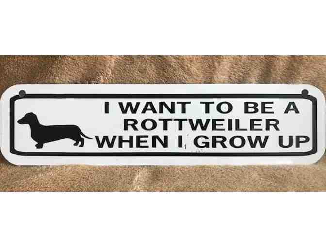 Metal Sign: "I Want to be a Rottweiler when I grow up" - Photo 1