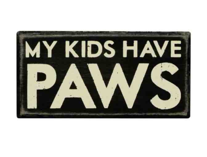 MY KIDS HAVE PAWS Wooden Sign