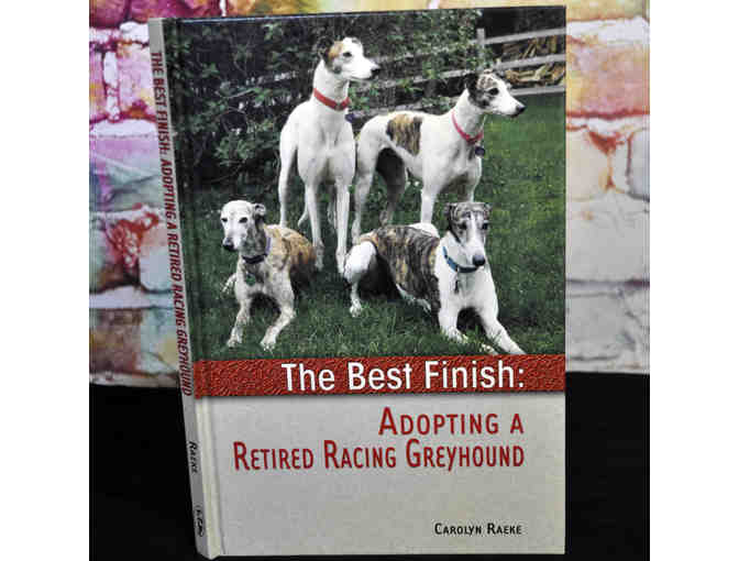The Best Finish: Adopting A Retired Racing Greyhound by Carolyn Raeke