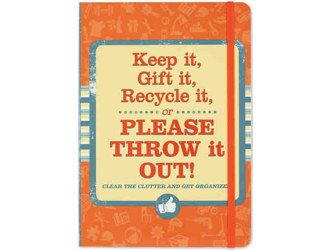 KEEP IT, GIFT IT, RECYCLE IT OR PLEASE THROW IT OUT--Guide and Organizer
