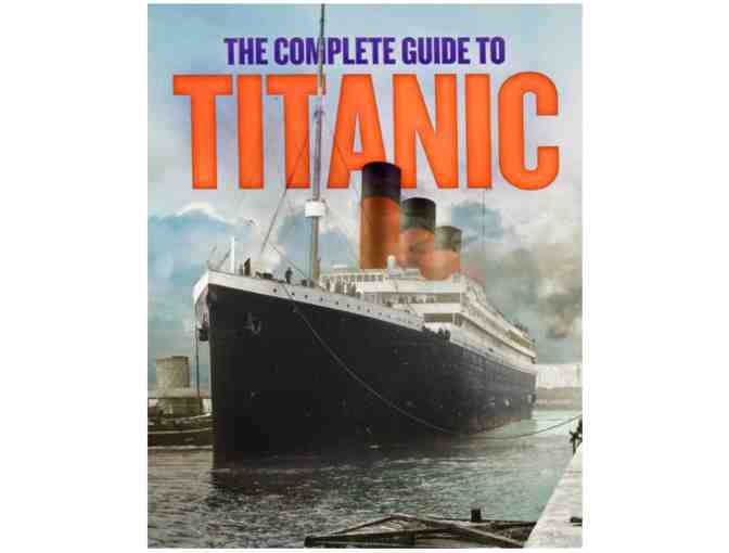 The Complete Guide To Titanic by Julia Garstecki-Derkovitz