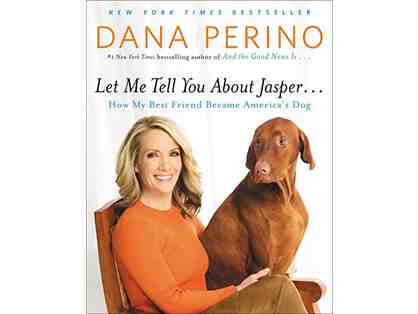 "Let Me Tell You about Jasper. . .How My Best Friend Became America's Dog" by Dana Perino