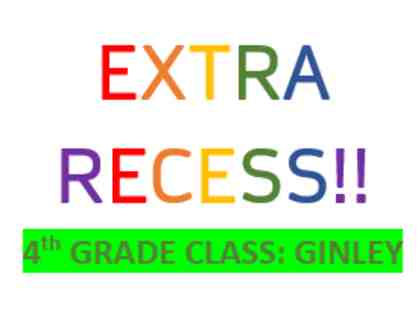 4th Grade/Ginley: 30 minutes of Extra Recess for Entire Class