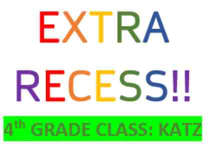 4th Grade/Katz: 30 minutes of Extra Recess for Entire Class