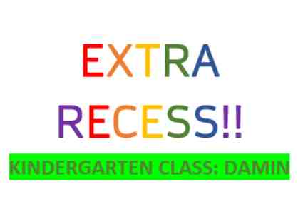 K/Damin: 30 minutes of Extra Recess for Entire Class