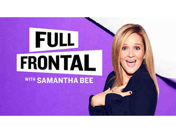 2 Tix to FULL FRONTAL WITH SAMANTHA BEE - Plus meet and photo w/Samantha