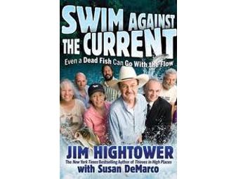 Jim Hightower: Swim Against the Current Even a Dead Fish Can Go with the Flow Hardcover