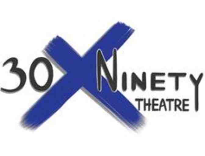 30 by Ninety Theatre - 2 Reserve Theater Seats for 2 Shows