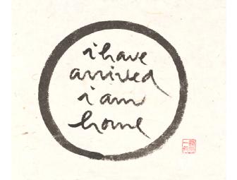 Thich Nhat Hanh: Original Calligraphy 'I have arrived I am home'