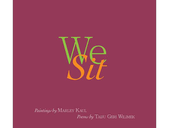 Mill Studio Press: Signed 'We Sit: Paintings by Marley Kaul, Poems by Taiju Geri Wilimek'