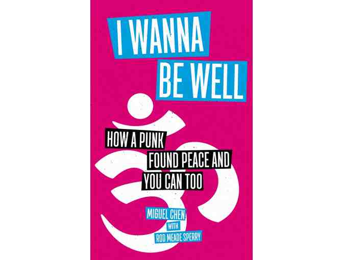 Miguel Chen: Signed 'I Wanna Be Well: How a Punk Found Peace and You Can Too'