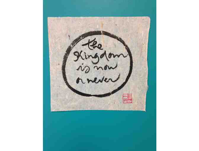 Thich Nhat Hanh: Original Calligraphy 'the kingdom is now or never'
