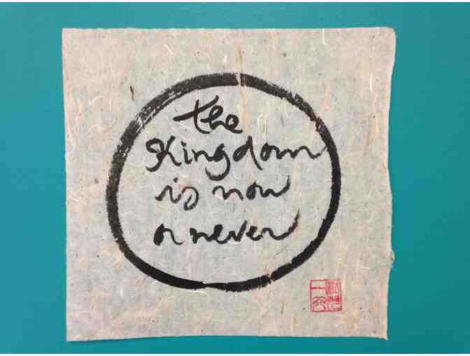 Thich Nhat Hanh: Original Calligraphy 'the kingdom is now or never'