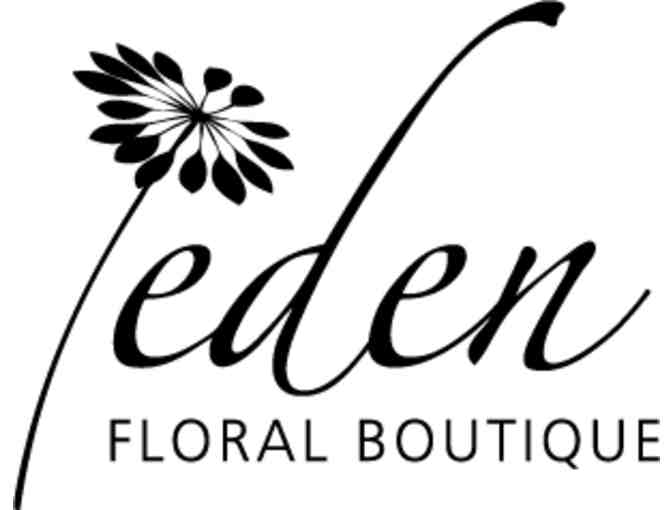 Eden Floral Boutique - Flower arrangement and $50 gift card