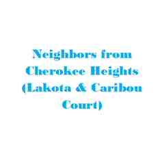Neighbors from Cherokee Heights (Lakota, Foxdale & Caribou Court)