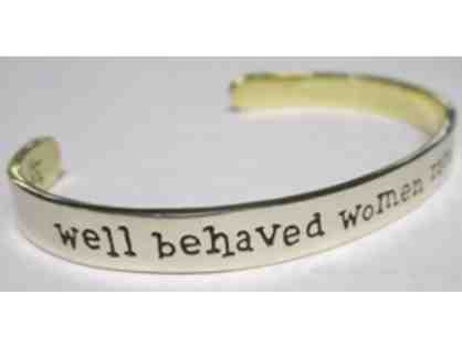 Well-Behaved Women Seldom Make History Bracelet