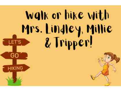 Walk/hike with Mrs. Lindley, Millie & Tripper!