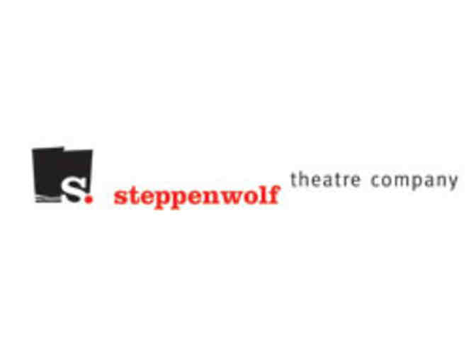 Steppenwolf Theatre - 2 tickets to upcoming show