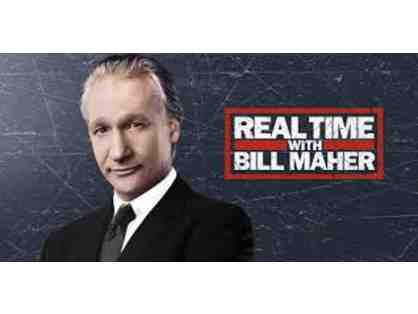 TWO VIP TICKETS TO HBO'S REAL TIME WITH BILL MAHER, STUDIO TOUR WITH ADAM FELBER INCLUDED