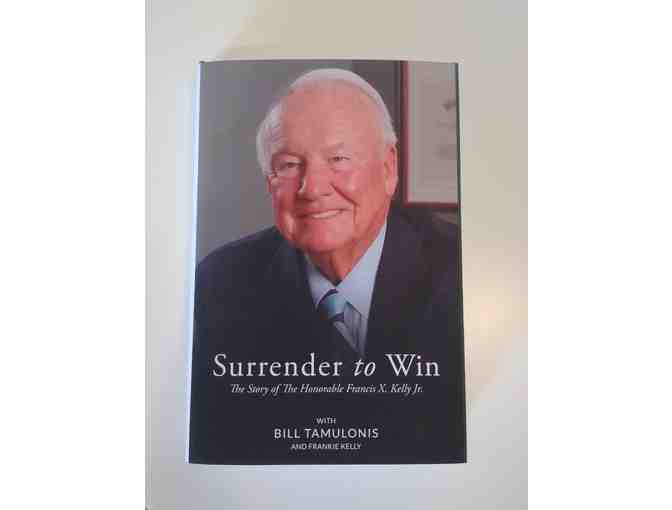 Autographed Copy - Surrender to Win The Autobiography of the Honorable Francis X. Kelly Jr