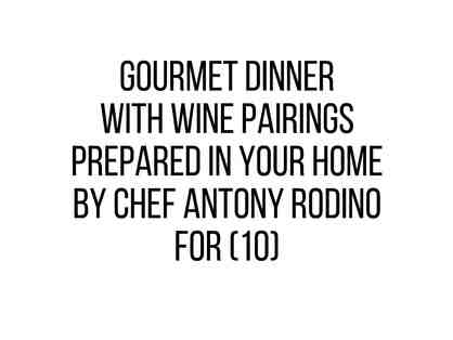 Gourmet Dinner with Wine Pairings Prepared in your Home by Chef Antony Rodino for (10)