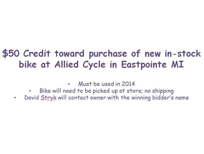 $50 credit toward purchase of new bike at Allied Cycle Shop in Eastpoine MI.