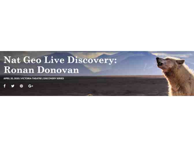 VICTORIA THEATRE ASSOCIATION - TWO (2) TICKETS TO 2019 NATIONAL GEOGRAPHIC LIVE SERIES