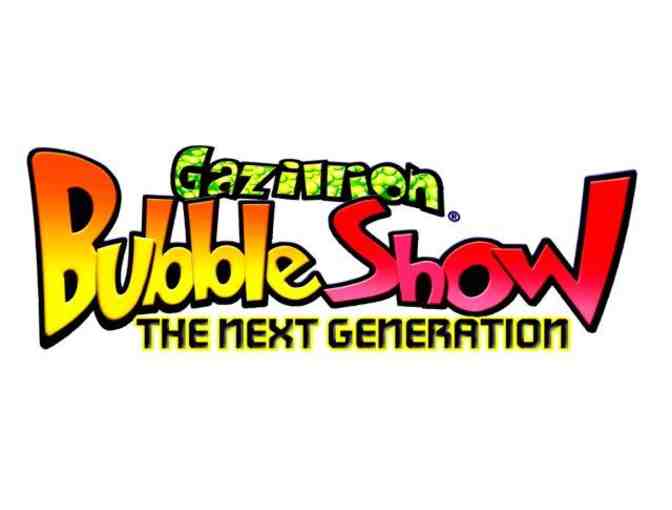 Gazillion Bubble Show: The Next Generation Tickets
