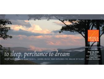 Musica Sacra - Two Tickets- To Sleep, Perchance to Dream, May 19th