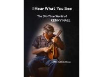 I Hear What You See- The Old-Time World of Kenny Hall