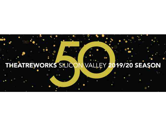 2 Tickets to TheatreWorks Silicon Valley