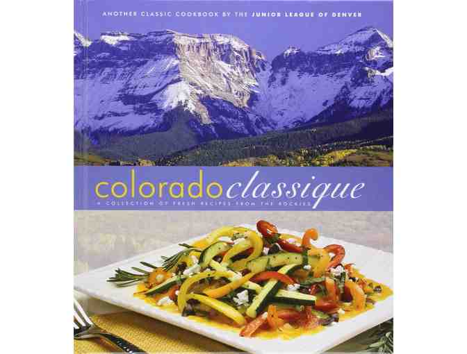 Colorado Classique: A Collection of Fresh Recipes from the Rockies by The Junior League of Denver