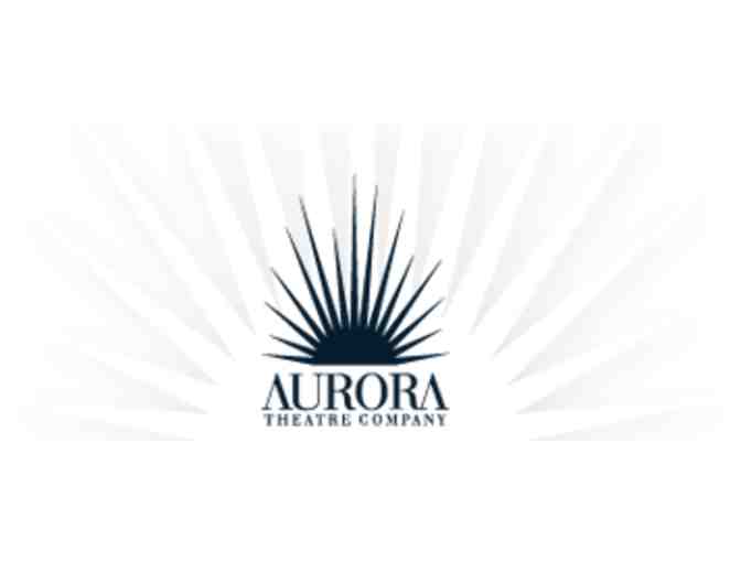 Two tickets to Aurora Theatre Company