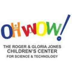 OH WOW! The Roger & Gloria Jones Children's Center for Science & Technology