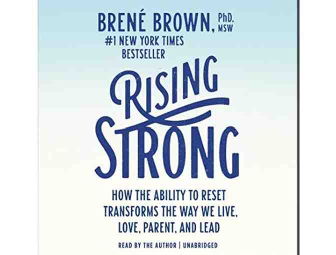 Rising Strong How the Ability to Reset Transforms the Way We Live, Love, Parent, and Lead