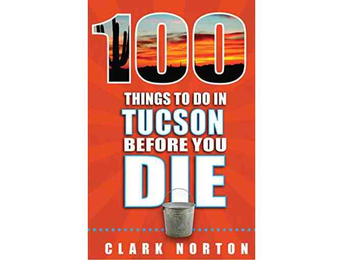 100 Things to Do in Tucson Before You Die by Clark Norton - Photo 1
