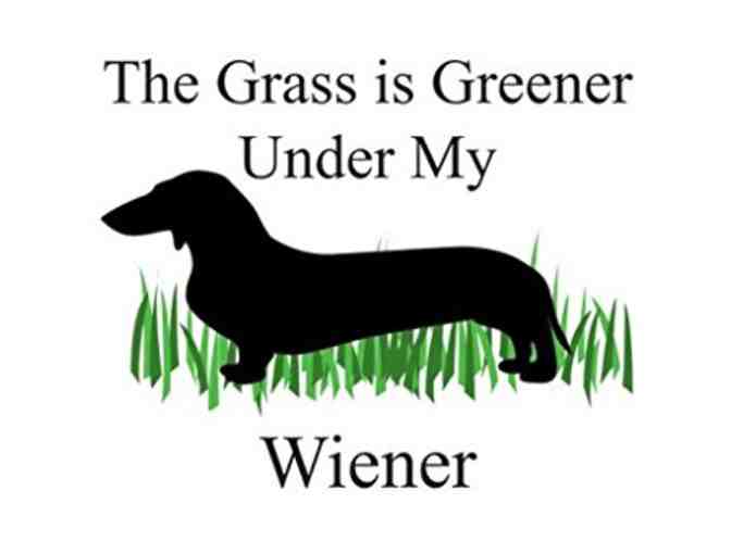 The Grass is Greener under my Wiener T Shirt