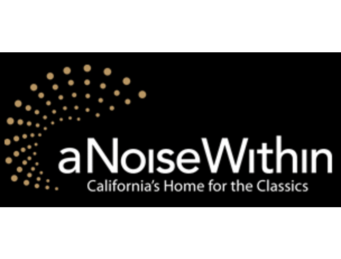 a Noise Within: 2 Tickets to a Performance