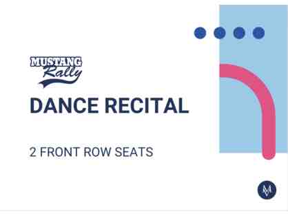 Dance Recital Front Row- 2 Seats