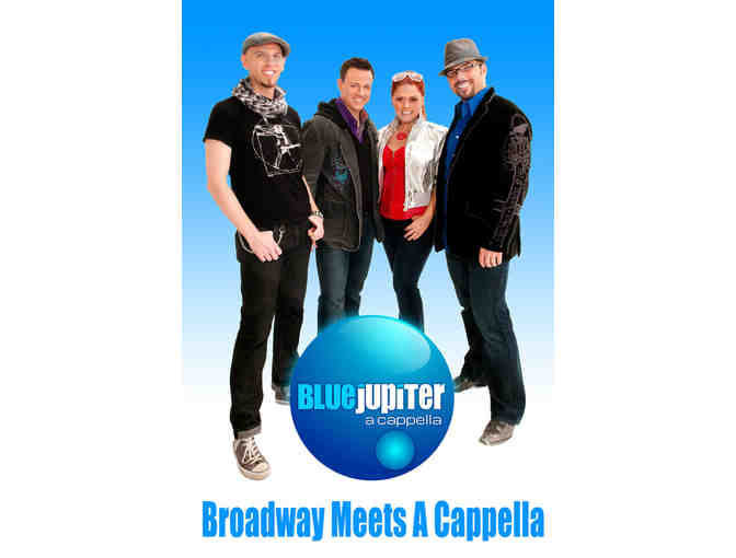 4 Ringside seats to BLUE JUPITER'S A CAPPELLA PARTY
