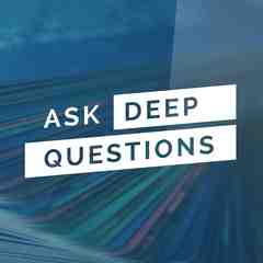 Ask Deep Questions