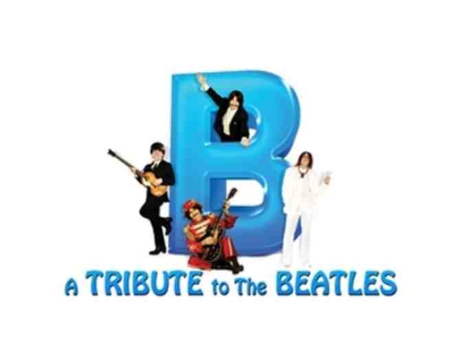 Pair of Tickets to see B - A TRIBUTE to The Beatles at the Saxe Theater