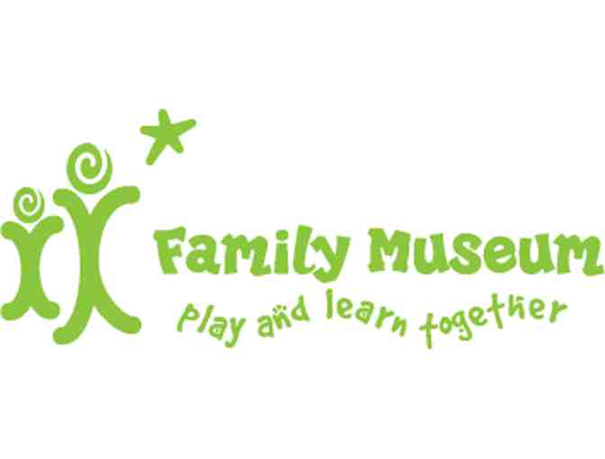 Family Museum:  4 general admission tickets