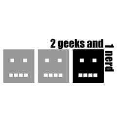 2 geeks and 1 nerd