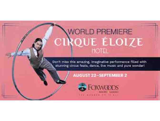 2 Tickets to the Cirque Hotel show, August 31st 8pm, at Foxwoods - Photo 1