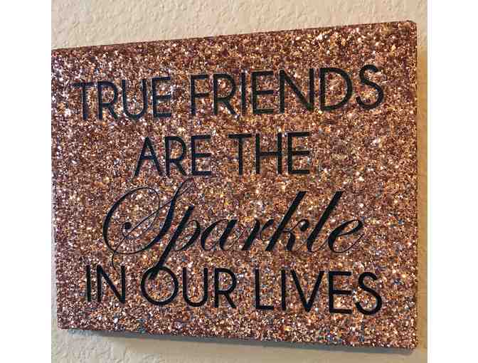 'True Friends are the Sparkle in our Lives' and 'Keep LIfe Simple'
